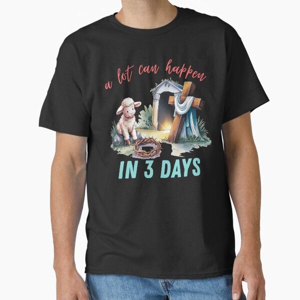 A Lot Can Happen In 3 Days Shirt A Lot Can Happen In 3 Days Shirt